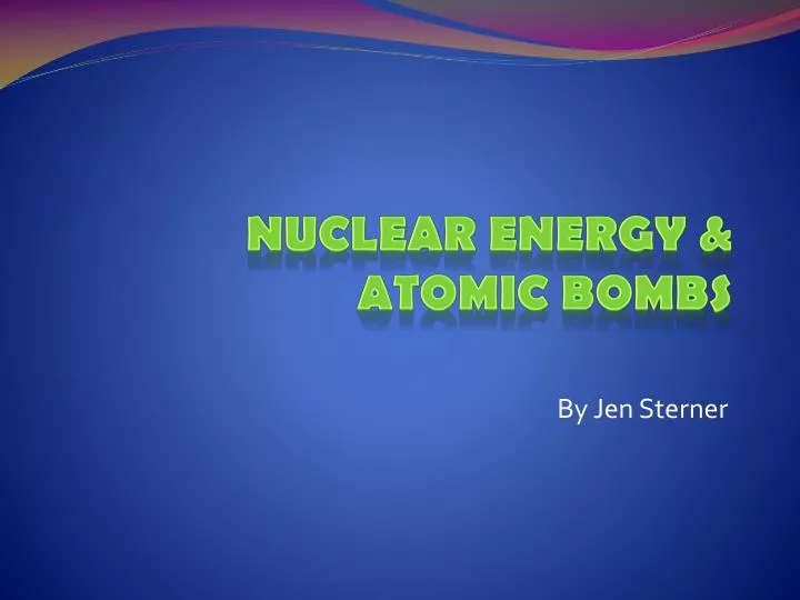 nuclear energy atomic bombs