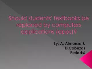 Should students' textbooks be replaced by computers applications (apps)?