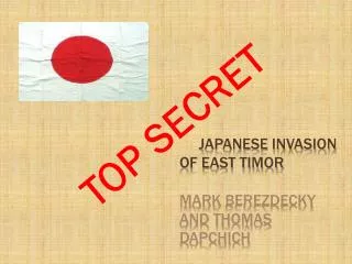 Japanese invasion of east timor Mark berezdecky and thomas dapchich