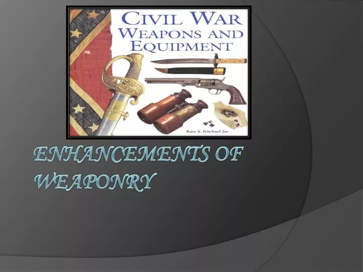 enhancements of weaponry