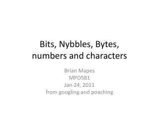 Bits, Nybbles, Bytes, numbers and characters