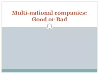 Multi-national companies: Good or Bad