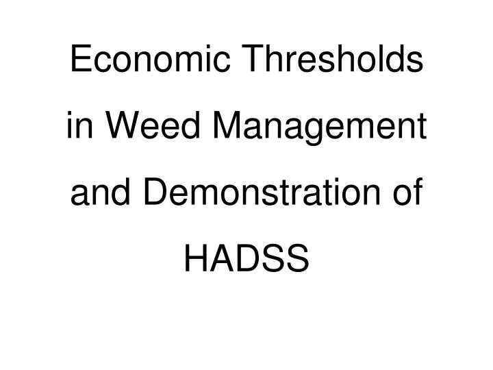 economic thresholds in weed management and demonstration of hadss