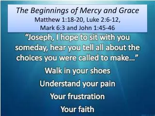 The Beginnings of Mercy and Grace Matthew 1:18-20, Luke 2:6-12, Mark 6:3 and John 1:45-46