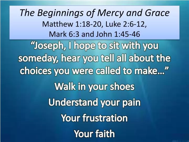 the beginnings of mercy and grace matthew 1 18 20 luke 2 6 12 mark 6 3 and john 1 45 46