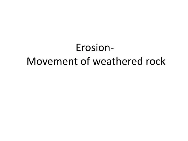 erosion movement of weathered rock