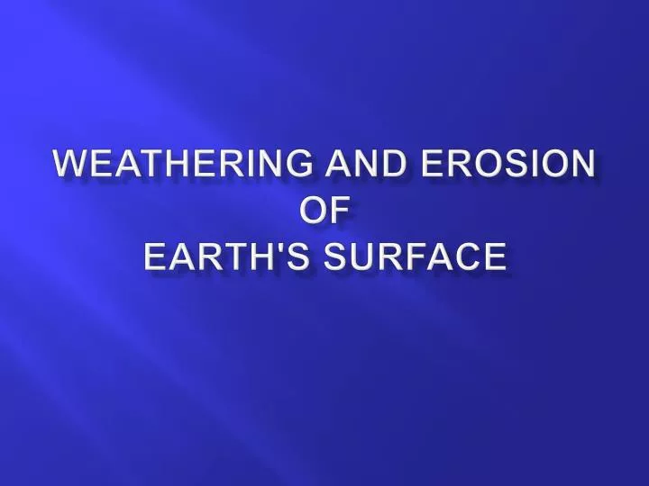 weathering and erosion of earth s surface