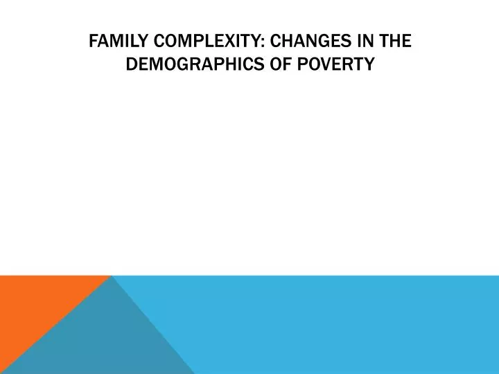 family complexity changes in the demographics of poverty