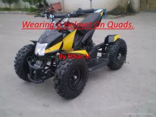 wearing a helmet on quads