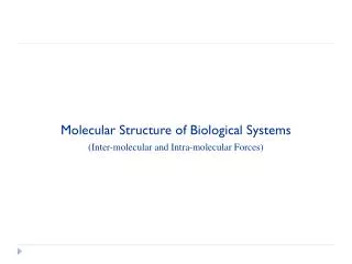 Molecular Structure of Biological Systems ( Inter-molecular and Intra-molecular Forces)