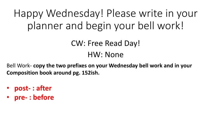 happy wednesday please write in your planner and begin your bell work