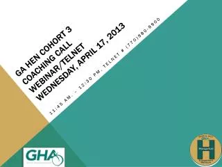 GA HEN Cohort 3 Coaching Call Webinar/Telnet Wednesday, April 17, 2013