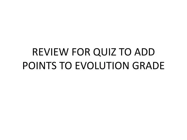 review for quiz to add points to evolution grade
