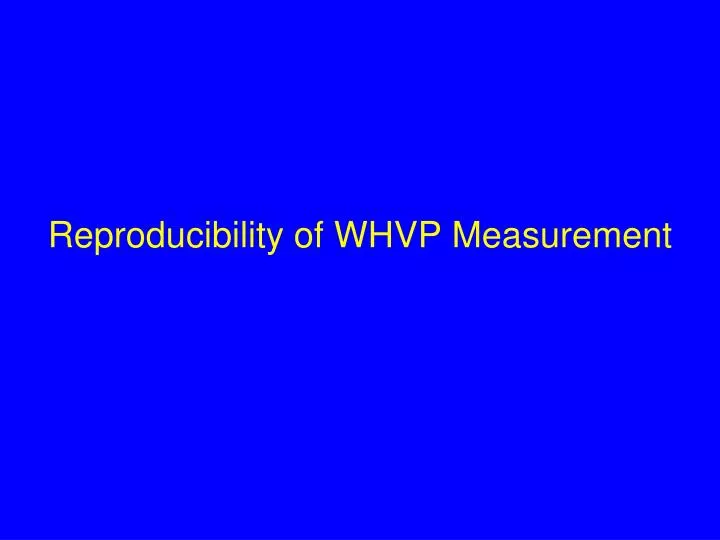 reproducibility of whvp measurement