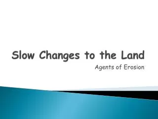 Slow Changes to the Land