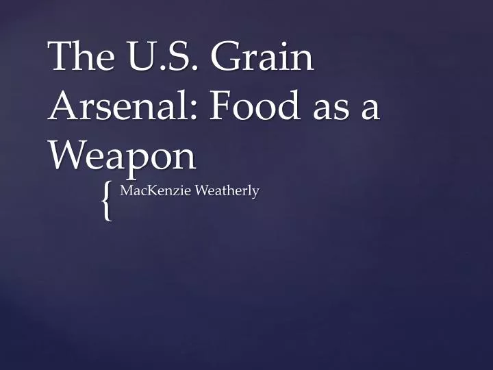 the u s grain arsenal food as a weapon