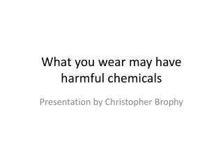 What you wear may have harmful chemicals