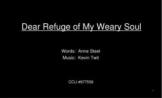 Dear Refuge of My Weary Soul
