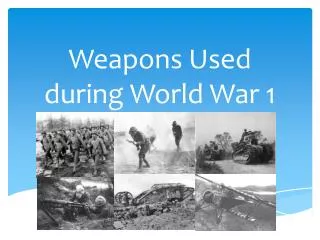 Weapons Used during World W ar 1