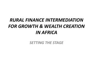 RURAL FINANCE INTERMEDIATION FOR GROWTH &amp; WEALTH CREATION IN AFRICA