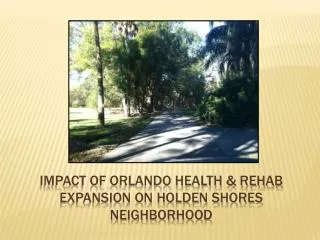 Impact of Orlando health &amp; Rehab Expansion ON Holden Shores Neighborhood