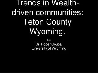 Trends in Wealth-driven communities: Teton County Wyoming.