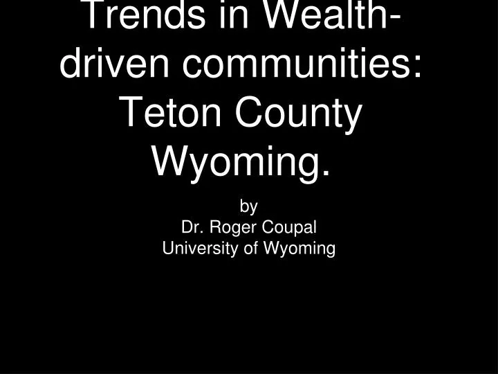 trends in wealth driven communities teton county wyoming