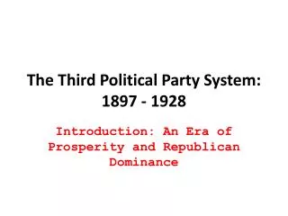 The Thir d Political Party System: 1897 - 1928