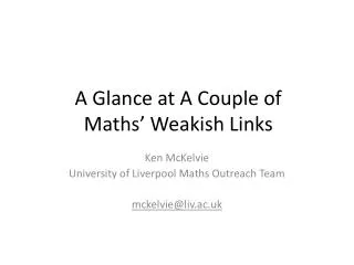 A Glance at A Couple of Maths’ Weakish Links
