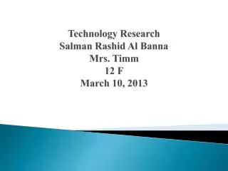 Technology Research Salman Rashid Al Banna Mrs. Timm 12 F March 10, 2013
