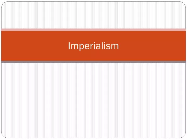 PPT - Imperialism PowerPoint Presentation, Free Download - ID:2454031