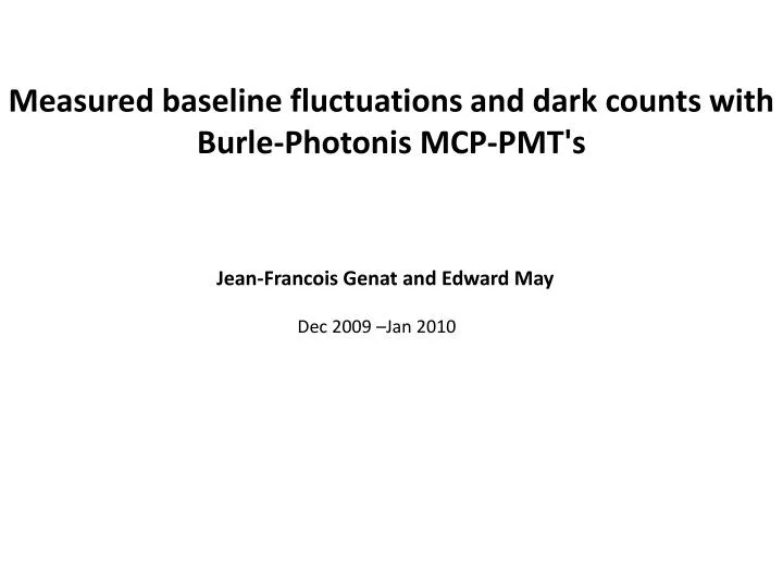 measured baseline fluctuations and dark counts with burle photonis mcp pmt s