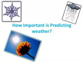 How Important is Predicting weather?