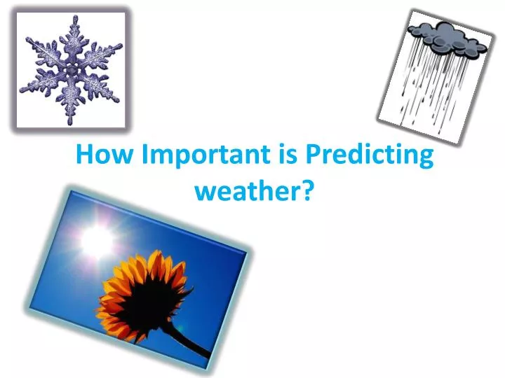 how important is predicting weather