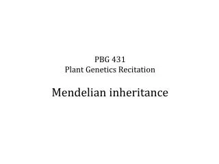 PBG 431 Plant Genetics Recitation Mendelian inheritance