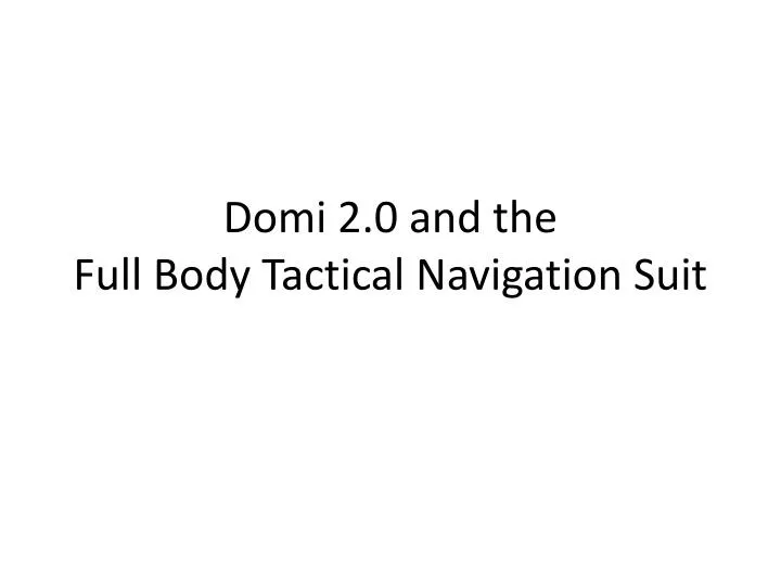 domi 2 0 and the full body tactical navigation suit