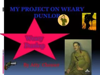 MY PROJECT ON WEARY DUNLOP