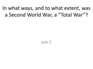 in what ways and to what extent was a second world war a total war