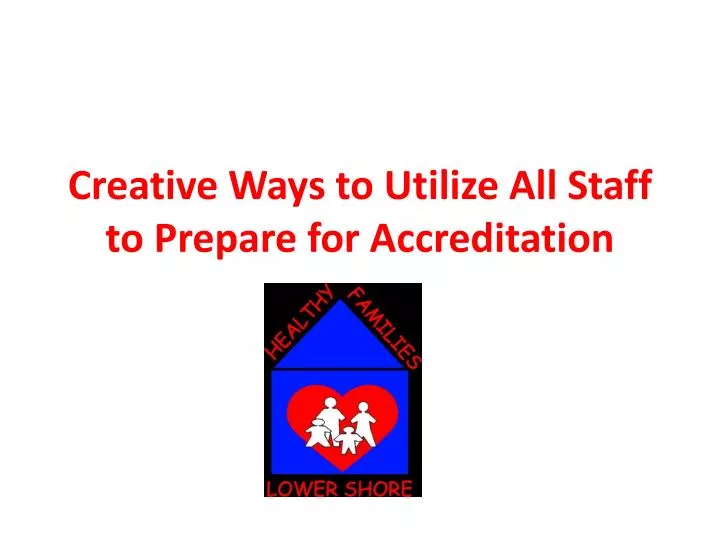 creative ways to utilize all staff to prepare for accreditation