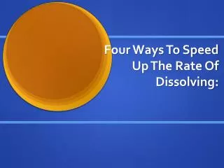 Four Ways To Speed Up The Rate Of Dissolving: