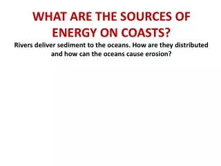 WHAT ARE THE SOURCES OF ENERGY ON COASTS?