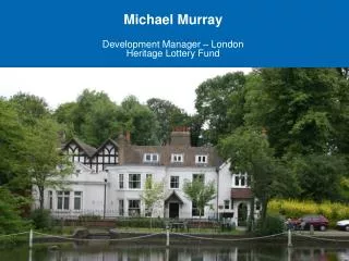 Michael Murray Development Manager – London Heritage Lottery Fund