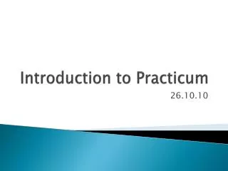 Introduction to Practicum