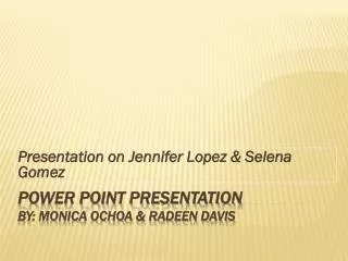 Power Point Presentation By: Monica Ochoa &amp; Radeen Davis