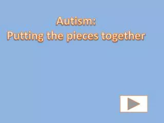 Autism: Putting the pieces together