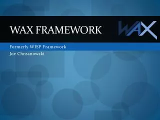Wax Framework