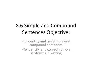 8.6 Simple and Compound Sentences Objective:
