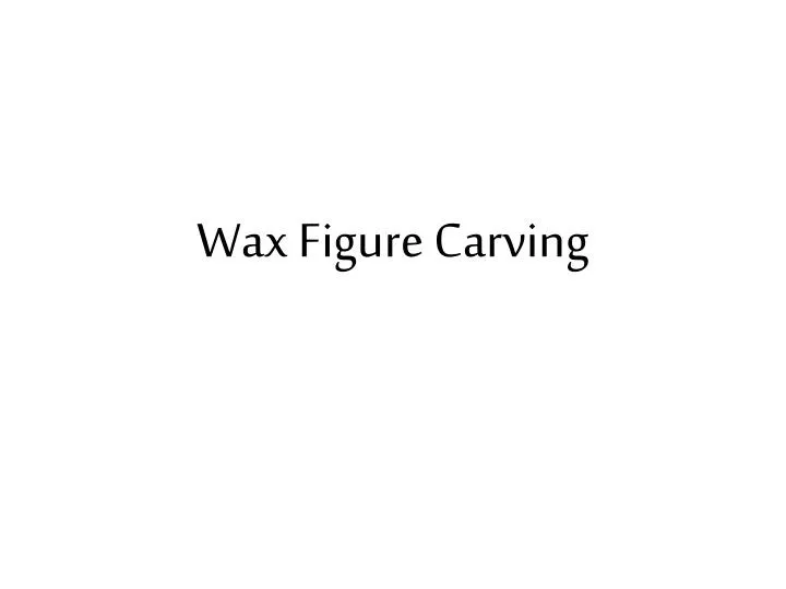 wax figure carving