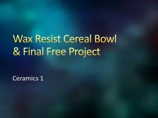 Wax Resist Cereal Bowl &amp; Final Free Project
