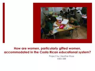 How are women, particularly gifted women, accommodated in the Costa Rican educational system ?